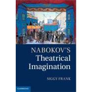 Nabokov's Theatrical Imagination by Frank, Siggy, 9781107015456