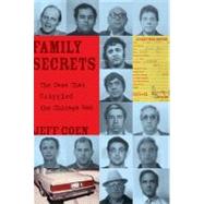 Family Secrets The Case That Crippled the Chicago Mob by Coen, Jeff, 9781569765456