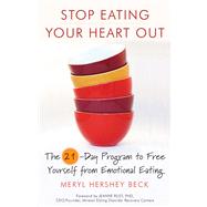 Stop Eating Your Heart Out by Beck, Meryl Hershey; Rust, Jeanne, Ph.D., 9781573245456