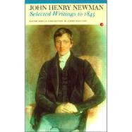 Selected Writings to 1845: John Henry Newman by Newman, John Henry; Radcliffe, Albert, 9781857545456