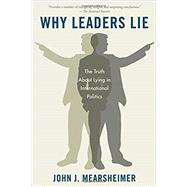 Why Leaders Lie The Truth About Lying in International Politics by Mearsheimer, John J., 9780199975457