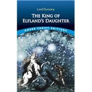 The King of Elfland's Daughter by Dunsany, Lord, 9780486835457