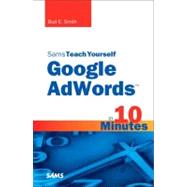 Sams Teach Yourself Google Adwords in 10 Minutes by Smith, Bud E., 9780672335457