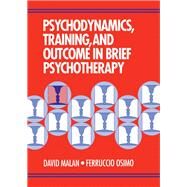 Psychodynamics, Training, and Outcome in Brief Psychotherapy by Malan,David, 9780750615457