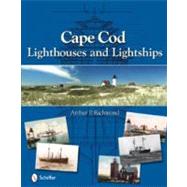 Cape Cod Lighthouses and Lightships by Richmond, Arthur P., 9780764335457