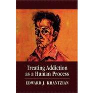 Treating Addiction as a Human Process by Khantzian, Edward J., 9780765705457