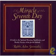 The Miracle of the Seventh Day: A Guide to the Spiritual Meaning, Significance, and Weekly Practice of the Jewish Sabbath by Adin Steinsaltz (New York, New York), 9780787965457