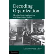Decoding Organization by Grey, Christopher, 9781107005457