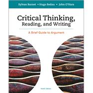 Critical Thinking, Reading and Writing A Brief Guide to Argument by Barnet, Sylvan; Bedau, Hugo; O'Hara, John, 9781319035457