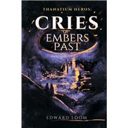 Cries of Embers Past by Loom, Edward, 9781592115457