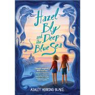 Hazel Bly and the Deep Blue Sea by Blake, Ashley Herring, 9780316535458