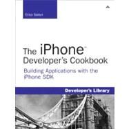 The iPhone Developer's Cookbook Building Applications with the iPhone SDK by Sadun, Erica, 9780321555458