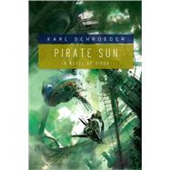 Pirate Sun; Book Three of Virga by Karl Schroeder, 9780765315458