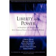 Liberty and Power A Dialogue on Religion and U.S. Foreign Policy in an Unjust World by Hehir, J. Bryan; Walzer, Michael; Richardson, Louise, 9780815735458