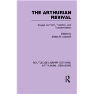 The Arthurian Revival: Essays on Form, Tradition, and Transformation by Mancoff; Debra, 9781138785458