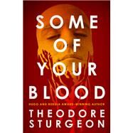 Some of Your Blood by Theodore Sturgeon, 9781453295458