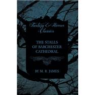 The Stalls of Barchester Cathedral (Fantasy and Horror Classics) by M. R. James, 9781473305458