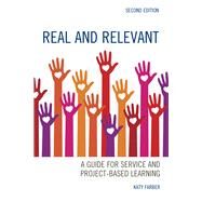 Real and Relevant A Guide for Service and Project-Based Learning by Farber, Katy, 9781475835458