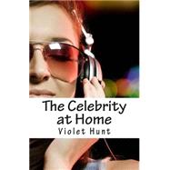 The Celebrity at Home by Hunt, Violet, 9781507815458