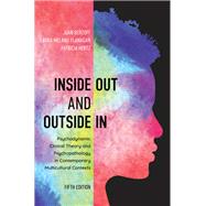 Inside Out and Outside In Psychodynamic Clinical Theory and Psychopathology in Contemporary Multicultural Contexts by Berzoff, Joan; Flanagan, Laura Melano; Hertz, Patricia, 9781538125458