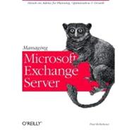 Managing Microsoft Exchange Server by Robichaux, Paul, 9781565925458