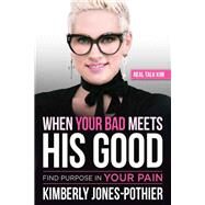 When Your Bad Meets His Good by Jones-pothier, Kimberly, 9781629995458