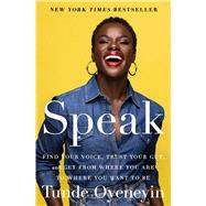 Speak Find Your Voice, Trust Your Gut, and Get from Where You Are to Where You Want to Be by Oyeneyin, Tunde, 9781982195458