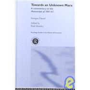 Towards An Unknown Marx: A Commentary on the Manuscripts of 1861-63 by Dussel,Enrique, 9780415215459