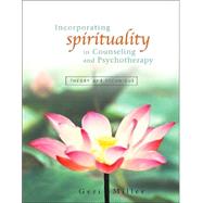 Incorporating Spirituality in Counseling and Psychotherapy : Theory and Technique by Miller, Geri, 9780471415459