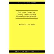 Diffusion, Quantum Theory, and Radically Elementary Mathematics by Nelson, Edward; Faris, William G., 9780691125459