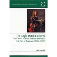 The Anglo-Dutch Favourite: The Career of Hans Willem Bentinck, 1st Earl of Portland (16491709) by Onnekink,David, 9780754655459