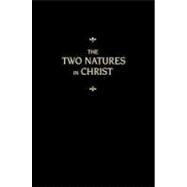 The Two Natures in Christ by Chemnitz, Martin; Preus, J. A. O., 9780758615459