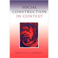 Social Construction in Context by Kenneth J Gergen, 9780761965459