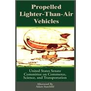 Propelled Lighter-Than-Air Vehicles: Hearings Before the Subcommittee on Science, Technology, Land Space of the Committee on Commerce, Science, and Transportation United States Senate by Starchild, Adam, 9780898755459