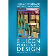 Silicon Photonics Design by Chrostowski, Lukas; Hochberg, Michael, 9781107085459
