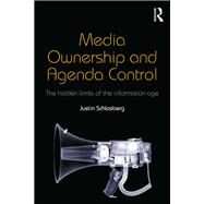 Media Ownership and Agenda Control: The Hidden Limits of the Information Age by Schlosberg; Justin, 9781138775459