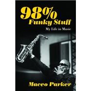98% Funky Stuff My Life in Music by Parker, Maceo, 9781613735459