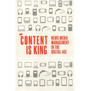 Content is King News Media Management in the Digital Age by Graham, Gary; Greenhill, Anita; Shaw, Donald; Vargo, Chris J., 9781623565459