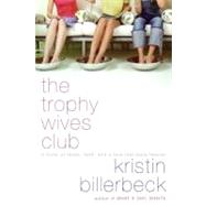 The Trophy Wives Club: A Novel of Fakes, Faith, and a Love That Lasts Forever by Billerbeck, Kristin, 9780061375460