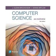 Computer Science An Overview by Brookshear, Glenn; Brylow, Dennis, 9780134875460