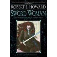 Sword Woman and Other Historical Adventures by Howard, Robert E.; Watkiss, John, 9780345505460