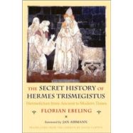The Secret History of Hermes Trismegistus by Ebeling, Florian; Assmann, Jan; Lorton, David, 9780801445460