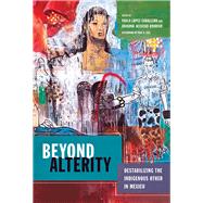 Beyond Alterity by Caballero, Paula Lopez; Acevedo-rodrigo, Ariadna; Eiss, Paul K. (AFT), 9780816535460