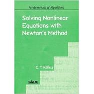 Solving Nonlinear Equations With Newton's Method by Kelley, C. T., 9780898715460