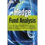Hedge Fund Analysis An In-Depth Guide to Evaluating Return Potential and Assessing Risks by Travers, Frank J., 9781118175460