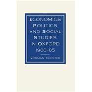 Economics, Politics and Social Studies in Oxford, 190085 by Chester, Norman, Sir, 9781349085460