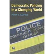 Democratic Policing in a Changing World by Manning,Peter K., 9781594515460