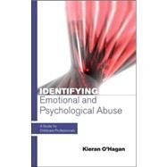 IDENTIFYING EMOTIONAL AND PSYCHOLOGICAL ABUSE: A Guide for Childcare Professionals by O'Hagan, Kieran, 9780335215461