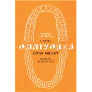 Omnivores A Novel by Millet, Lydia, 9780393635461