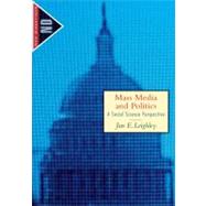Mass Media and Politics : A Social Science Perspective by Leighley, Jan E., 9780395925461